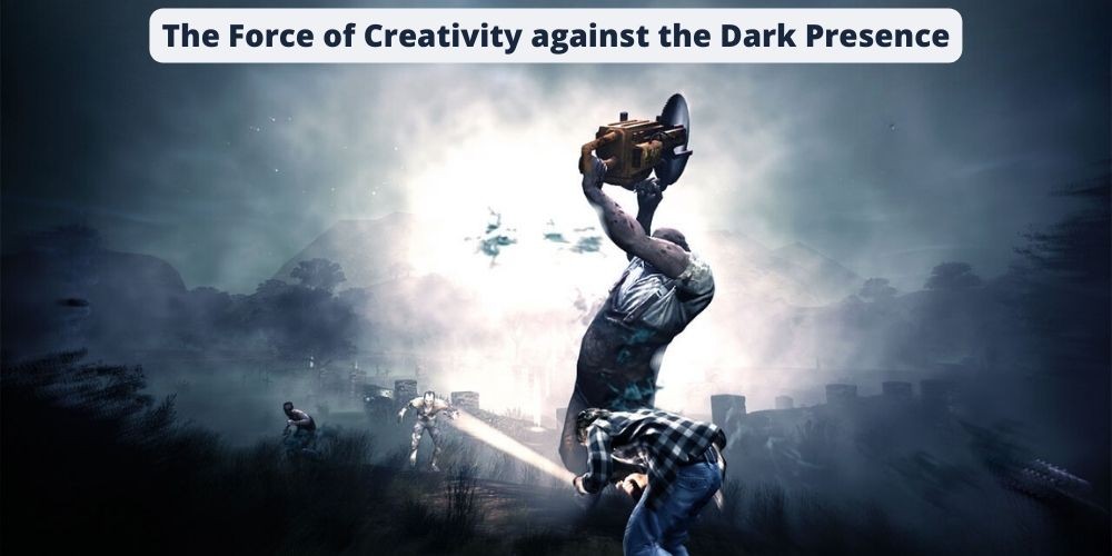 The Force of Creativity against the Dark Presence